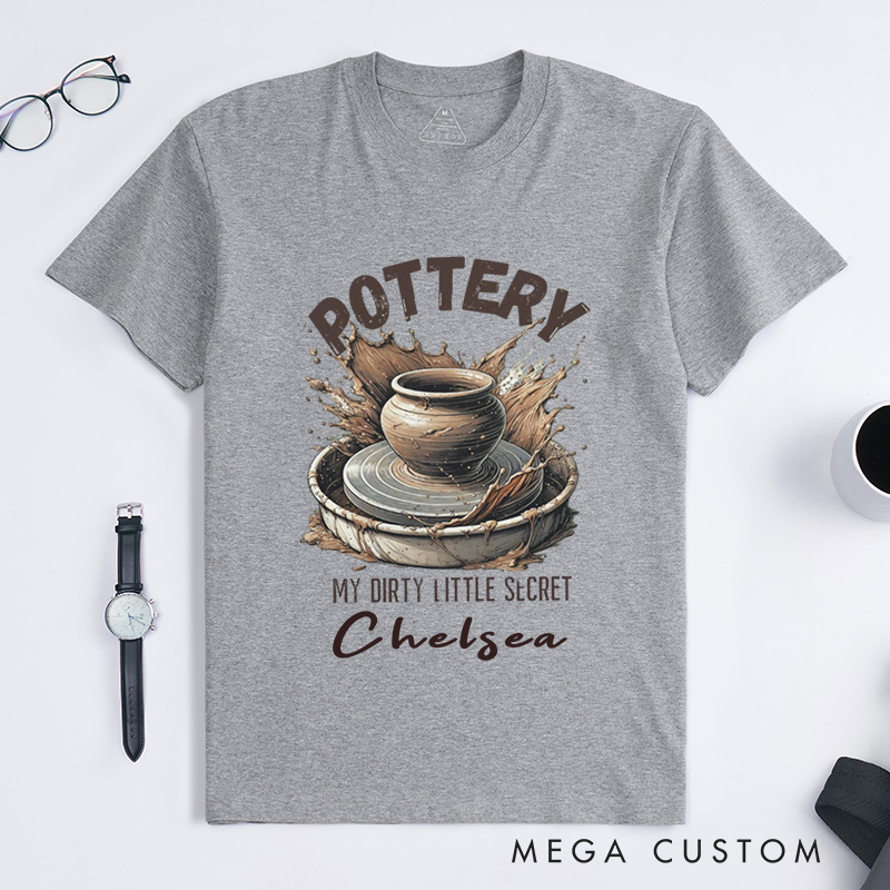 Personalized Pottery T-Shirts Funny Dirty Little Secret Pottery Lover Gift My Dirty Little Secret Shirt with Name