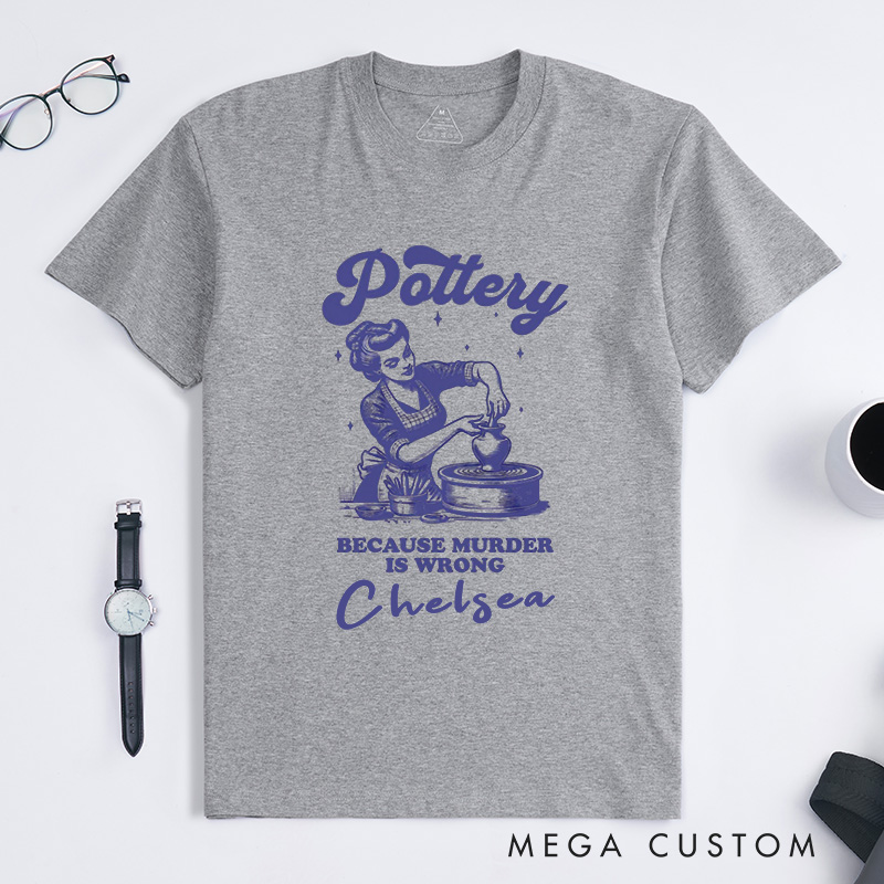 Personalized Funny Pottery Classic T-Shirts Ceramic Artist Tee Crafty Meme T-Shirt Pottery Lover Gift Clay Tee