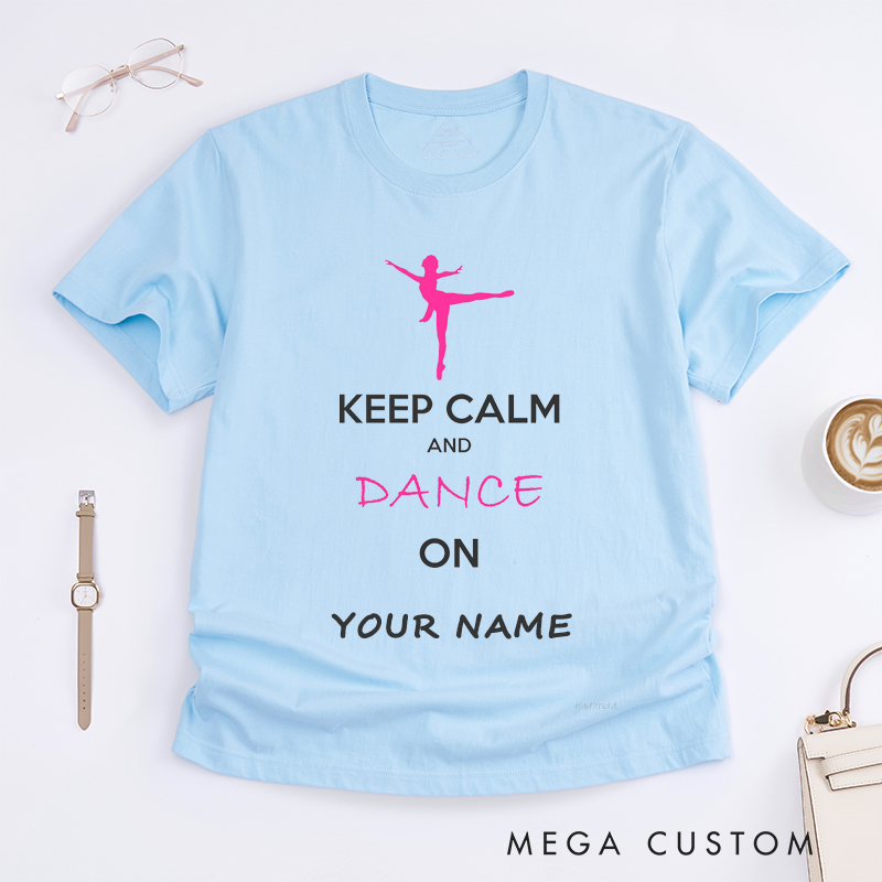 Personalized Dance Lover Cute Ballet Dancer T-Shirts Gift for Women Keep Calm and Dance On Custom Name Unique Dance Enthusiast Present