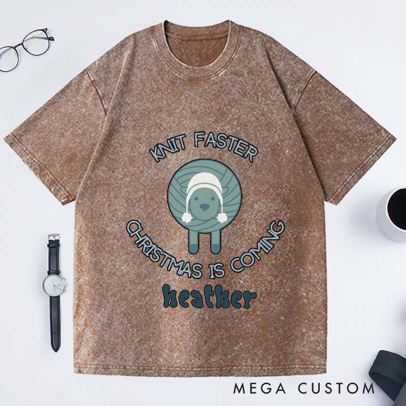 Personalized Knit Faster Christmas Is Coming Washed T-Shirts Funny Knitting Gift Knit Tee Yarn Lover Funny Knitter Graphic 