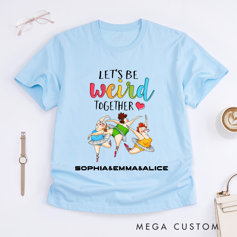 Personalized Funny Ballet Dancer T-Shirts Weird Friends Gift Cute Ballerina Tee Humorous Dance Lovers Custom Name for Women Friend