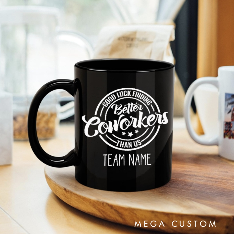Personalized Office Worker Mug Gift Good Luck Finding Better Coworkers Than Us Mug Appreciation Gift for Coworkers