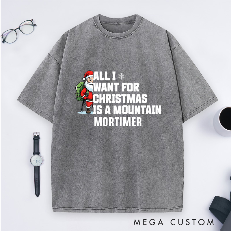 Personalized All I Want for Christmas Is a Mountain Washed T-Shirt Nature Adventure Lover T-Shirt Gift for Outdoor Hiking Lover