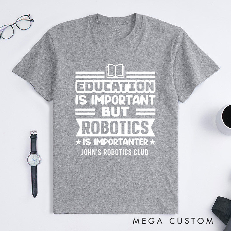 Personalized Education Is Important But Robotics Is Importanter T-Shirt Robotics and Technology Lover Shirt Gift for Geek Nerd