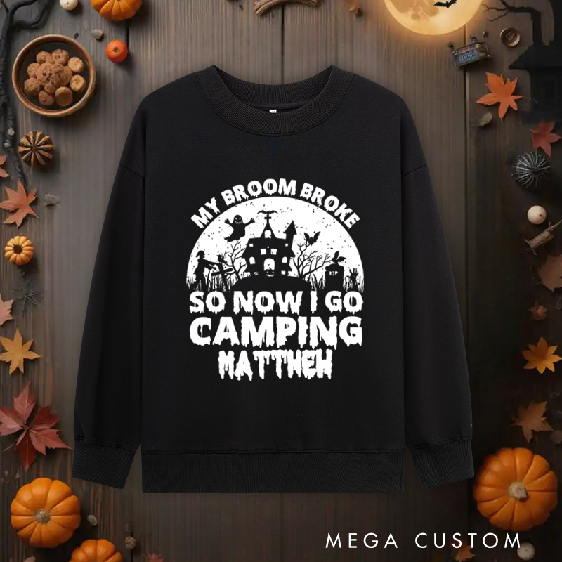 Personalized My Broom Broke so Now I Go Camping Sweatshirts Outdoor Adventure Sweatshirts Halloween Gift for Outdoors