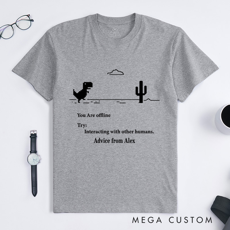 Personalized You are Offline T-Shirt Interacting with Other Humans Shirt Technology Lover Gift for Nerd Geek 