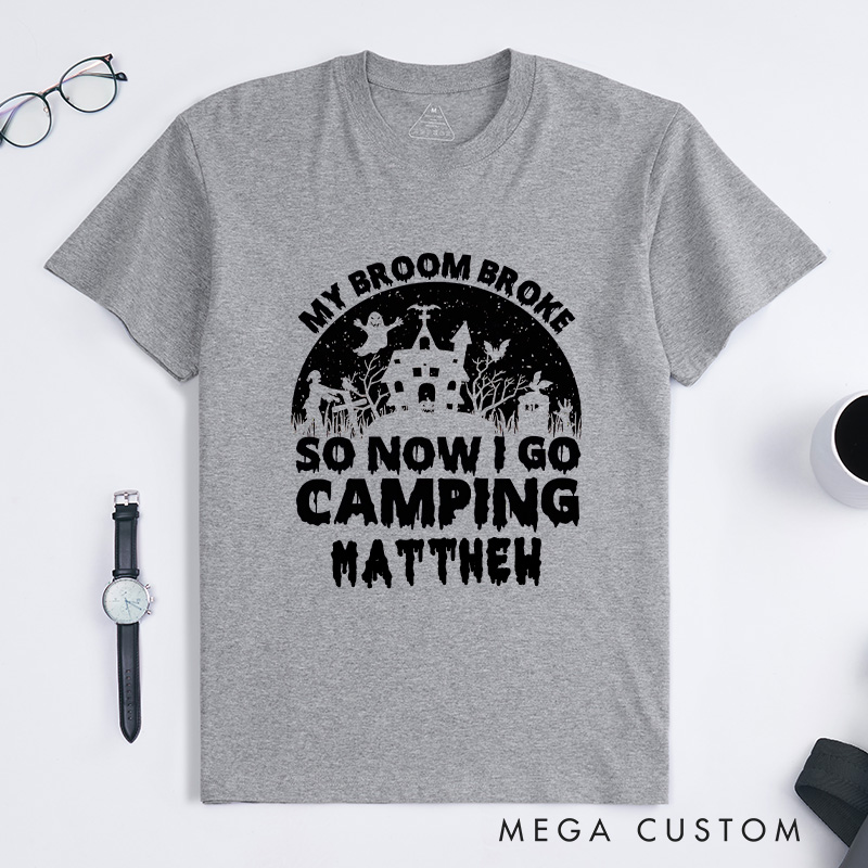 Personalized My Broom Broke so Now I Go Camping T-Shirt Outdoor Adventure T-Shirt Halloween Gift for Outdoors