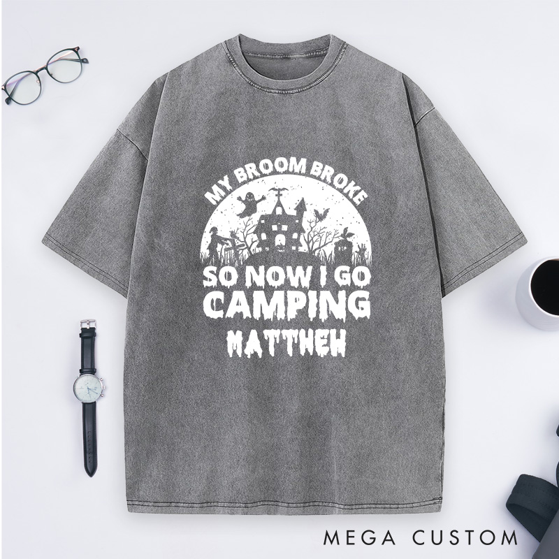 Personalized My Broom Broke so Now I Go Camping Washed T-Shirt Outdoor Adventure T-Shirt Halloween Gift 