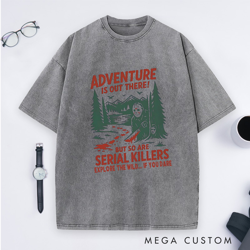 Personalized Adventure Is out There but so Are Serial Killers Washed T-Shirt Outdoor Camping Lovers Shirt Halloween Gift