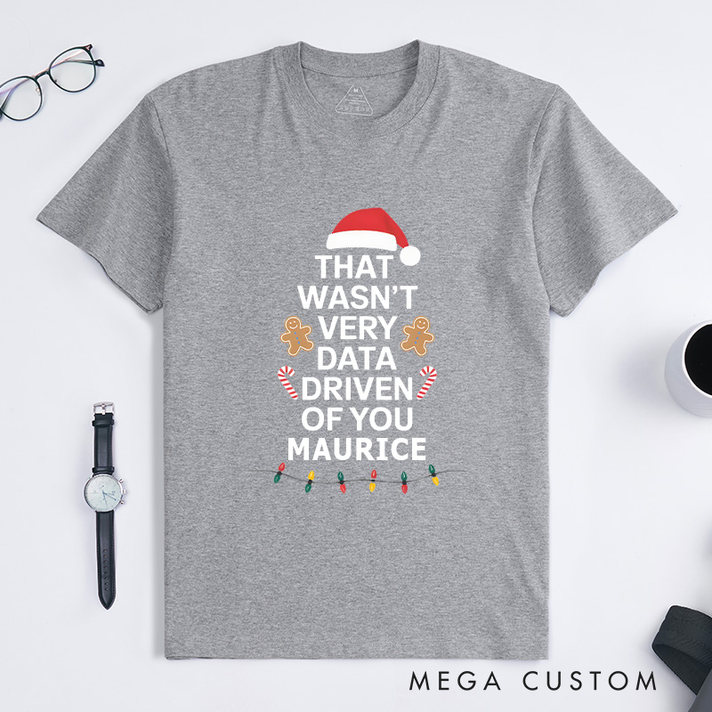 Personalized That Wasn't Very Data Driven of You T-Shirt Programmer Technology Lover Christmas Shirt Christmas Gift for Geek Nerd