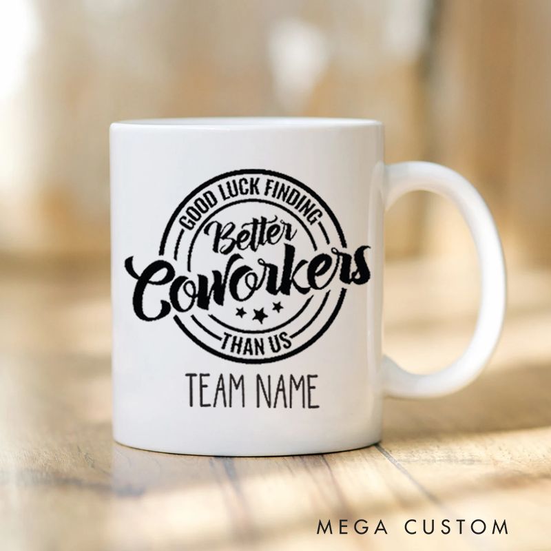 Personalized Office Worker Mug Gift Good Luck Finding Better Coworkers Than Us Mug Appreciation Gift for Coworkers