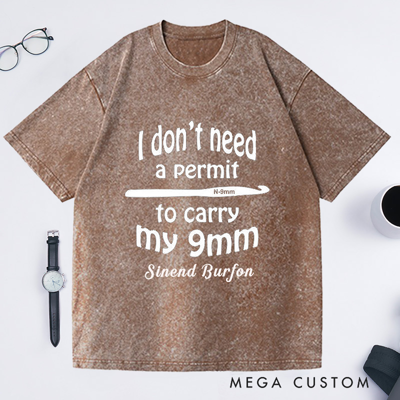 Personalized I Don't Need a Permit to Carry My 9mm Washed T-Shirts Funny Crochet T-Shirt Gun Humor Yarn Shirt Unusual Gift