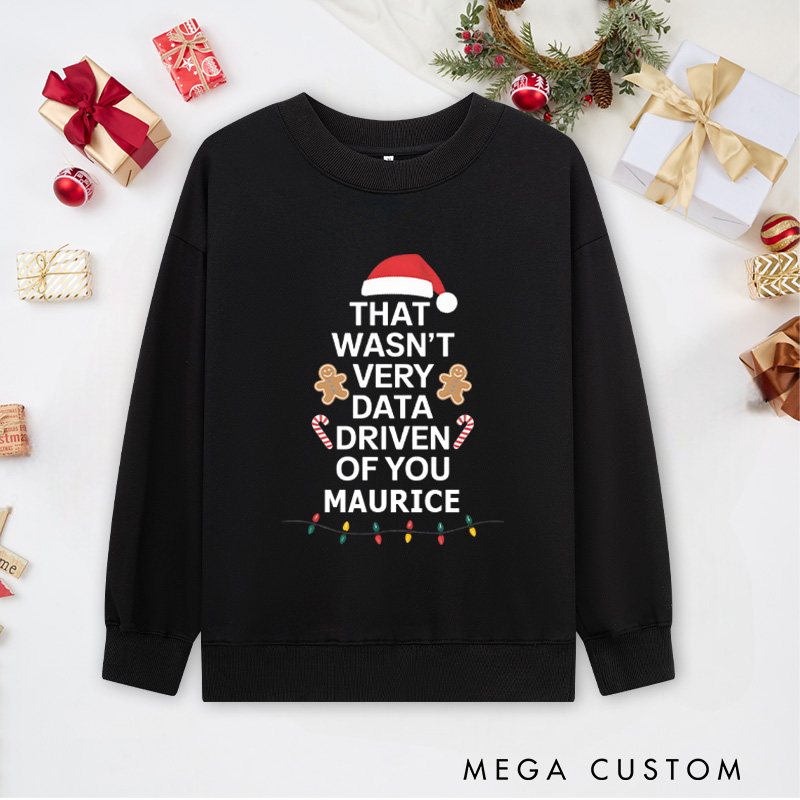 Personalized That Wasn't Very Data Driven of You Sweatshirts Programmer Technology Lover Christmas Sweatshirts Christmas Gift for Geek