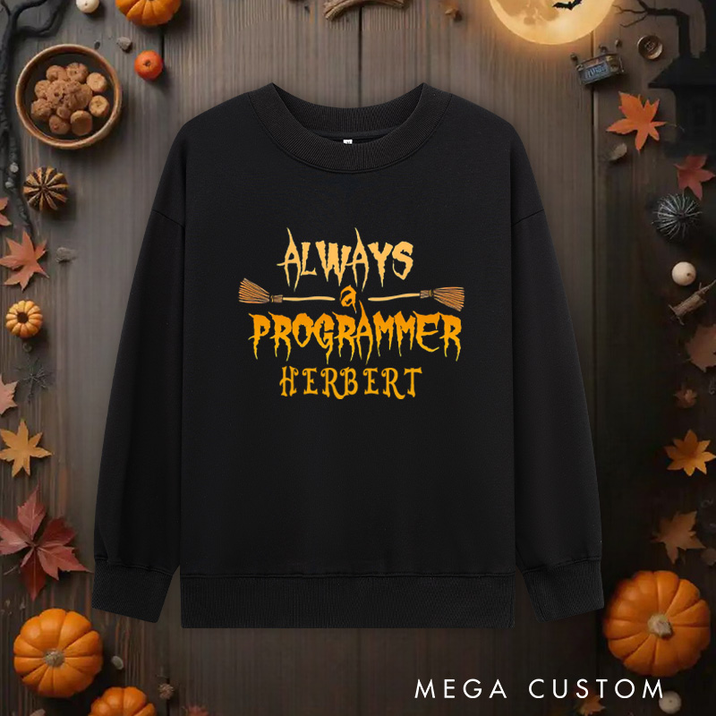 Personalized Always a Programmer Halloween Classic Sweatshirts Technology Computer Lover Sweatshirts Gift for Geek