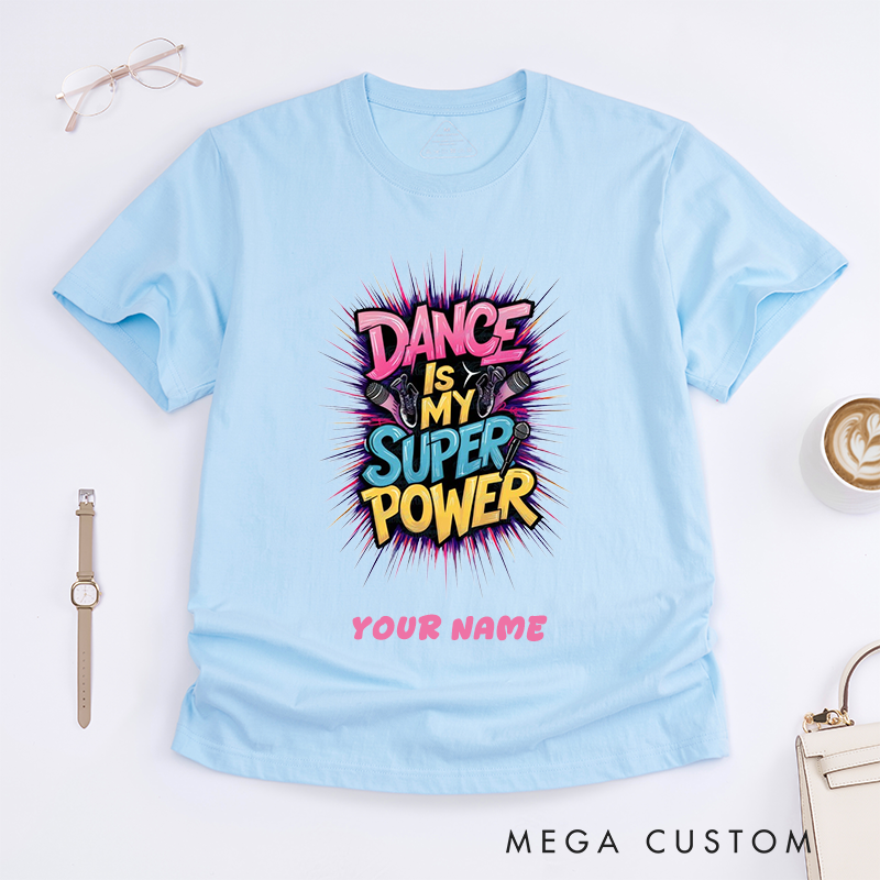 Personalized Dance Is My Superpower T-Shirts Custom Name Gift for Women Unique Dancing Tee Perfect for Dancers and Dance Lovers Present