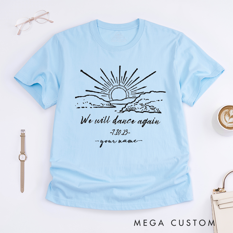 Personalized We Will Dance Again Sunrise T-Shirts Custom Name Date Inspirational Quote Oversized Unisex Gift for Friends Family