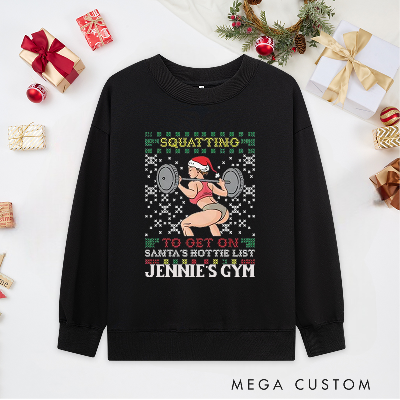 Personalized Christmas Classic Ugly Sweatshirts with Squatting to Get on Santas Hottie List for Fitness Enthusiasts Bodybuilders and Gym Lovers