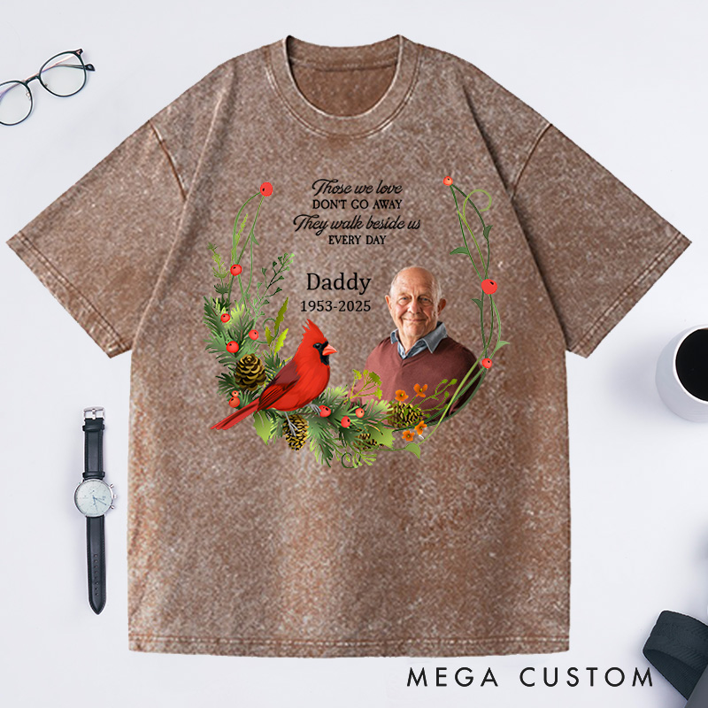 Personalized Photo Washed T-Shirt Those We Love Dont Go Away Memorial T-Shirt For Loss of Father or Loved One Condolence Gift