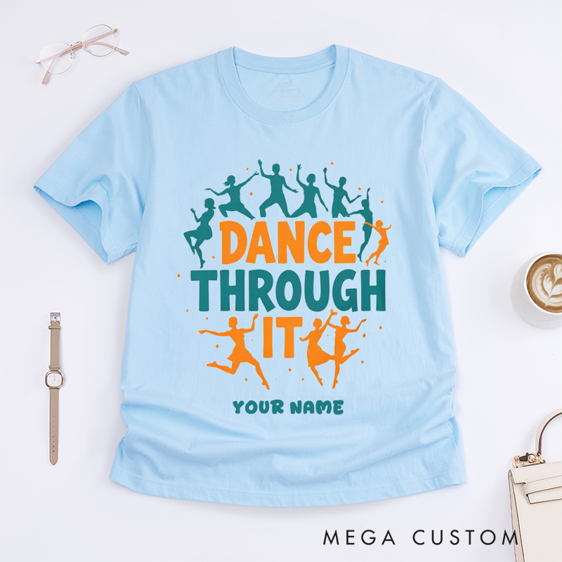 Personalized Dance Through It T-Shirts Inspirational Dancing Silhouette Gift Custom Name Motivational Tee for Dancers Dance Lovers Unisex