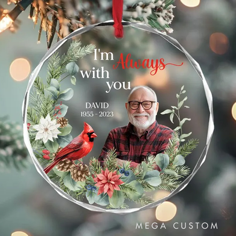 Personalized Photo I'm Always With You Cardinal Ornament Circle Glass Ornament Sympathy Gifts Remembrance Cardinal Xmas Gift