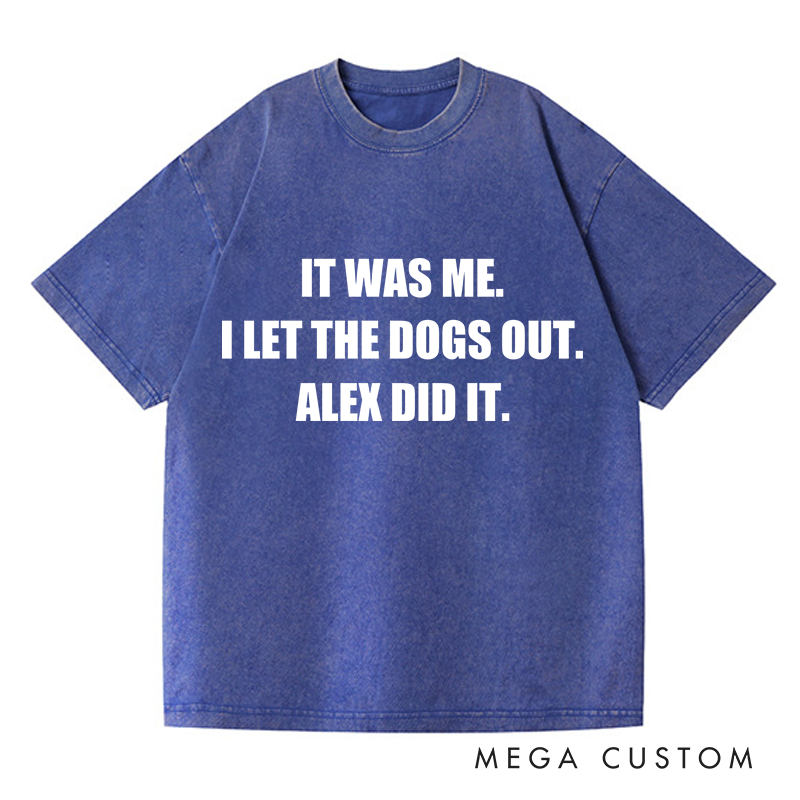 Personalized Washed T-Shirts It Was Me I Let the Dogs Out T-Shirt