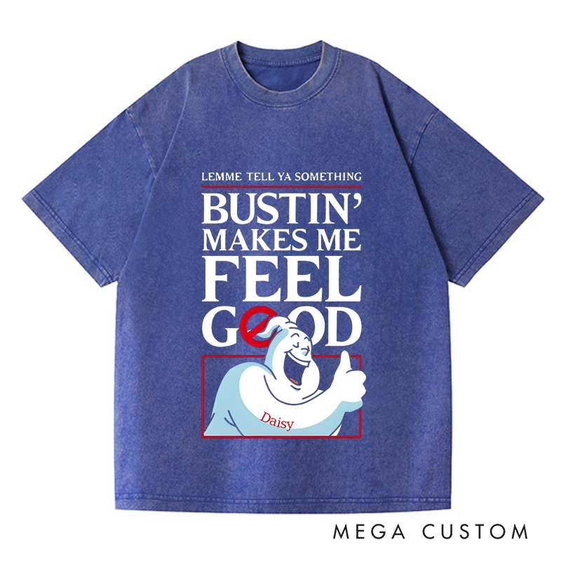 Personalized Washed T-Shirts Bustin Makes Me Feel Good Fun Graphic T-Shirt