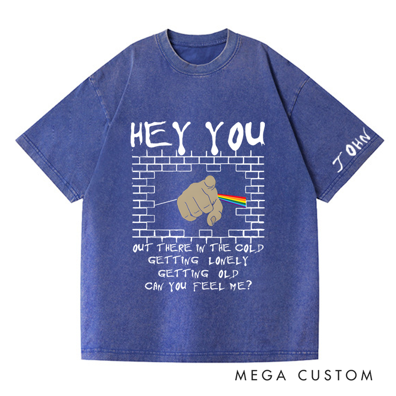 Personalized Washed T-Shirts Hey You Out There in the Cold Getting Lonely Getting Old Can You Feel Me T-Shirt