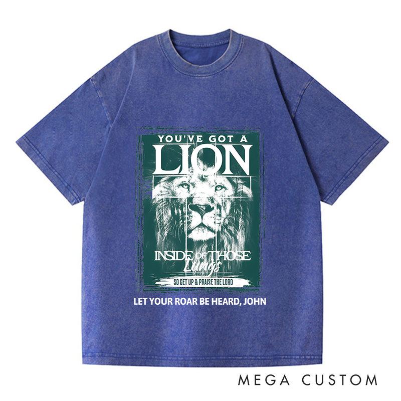Personalized Washed T-Shirts You've Got a Lion Inside of Those Lungs So Get Up & Praise the Lord T-Shirt