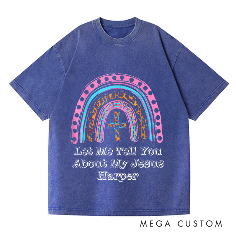 Personalized Washed T-Shirts Let Me Tell You About My Jesus Vibrant Rainbow Faith T-Shirt