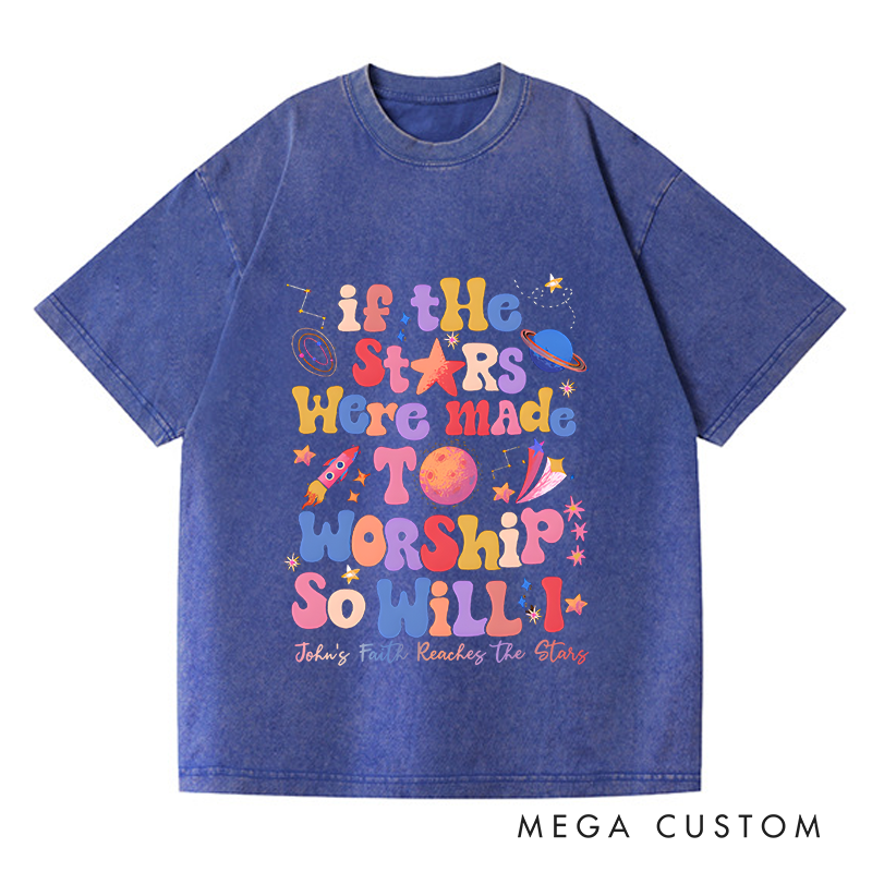 Personalized Washed T-Shirts If the Stars Were Made to Worship So Will I T-Shirt