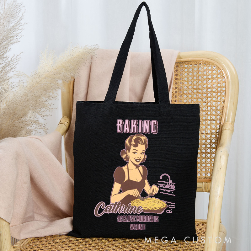 Personalized Baking because Murder is Wrong Tote Bag Custom Baking Cotton Canvas Bag with Name Bag Baking Lover Gift