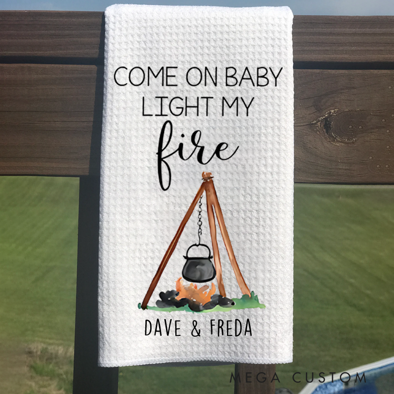 Personalized Come on Baby Light My Fire Camper Kitchen Towel Custom Camping Themed Tea Dish Hand Kitchen Towel Gift for Camper Lover