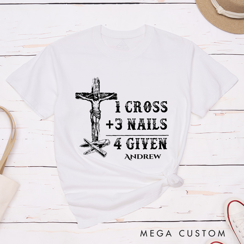 Personalized 1 Cross 3 Nails 4 Given Classic T-Shirt with Name Cotton Shirt Religious Gift Faith Gift for Christians