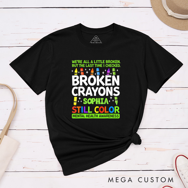Personalized Broken Crayons Still Color Mental Health T-Shirt Support Gift