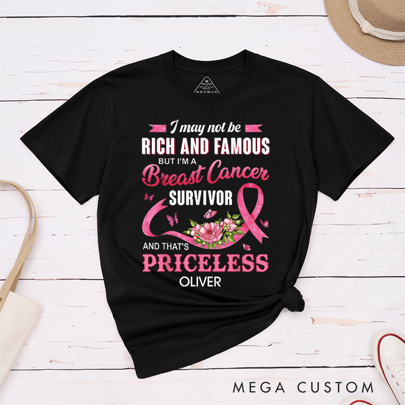 Personalized I May Not Be Rich And Famous But I’m A Breast Cancer Survivor And That’s Priceless T-Shirt