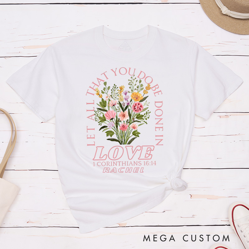 Personalized Let All That You Do Be Done in Love Classic T-Shirt Cotton Bible Verse Tee Religious Gift Birthday Gift for Women