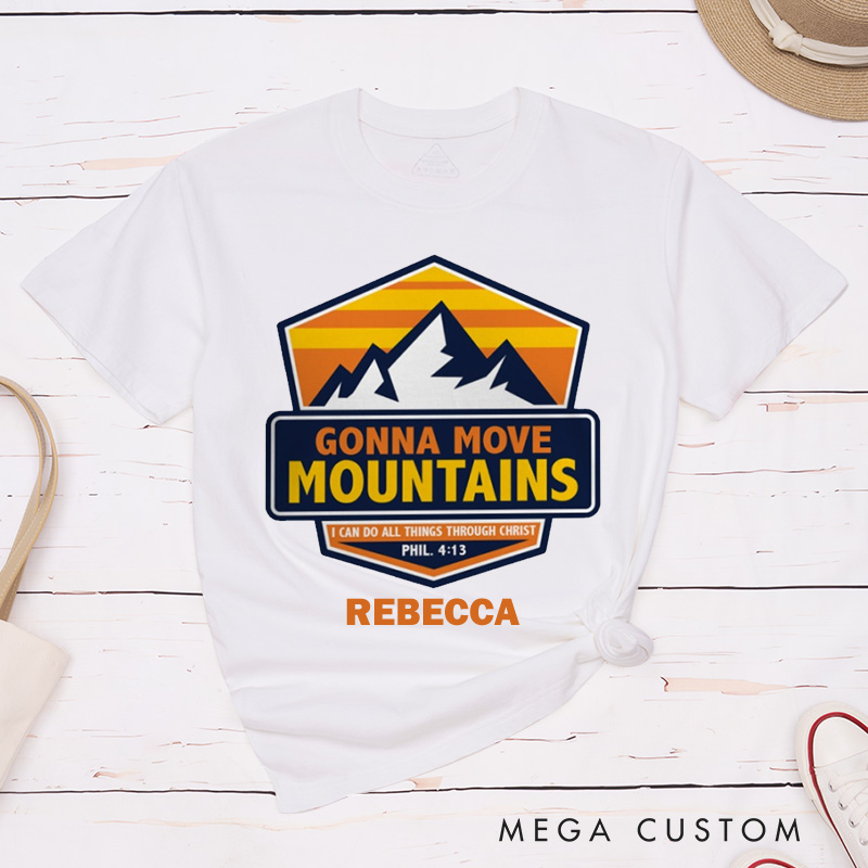 Personalized Gonna Move Mountains Cotton T-Shirt with Name Christian Philippians 4:13 Unisex Classic T-Shirt Bible Verse Shirt Christ Faith Gift