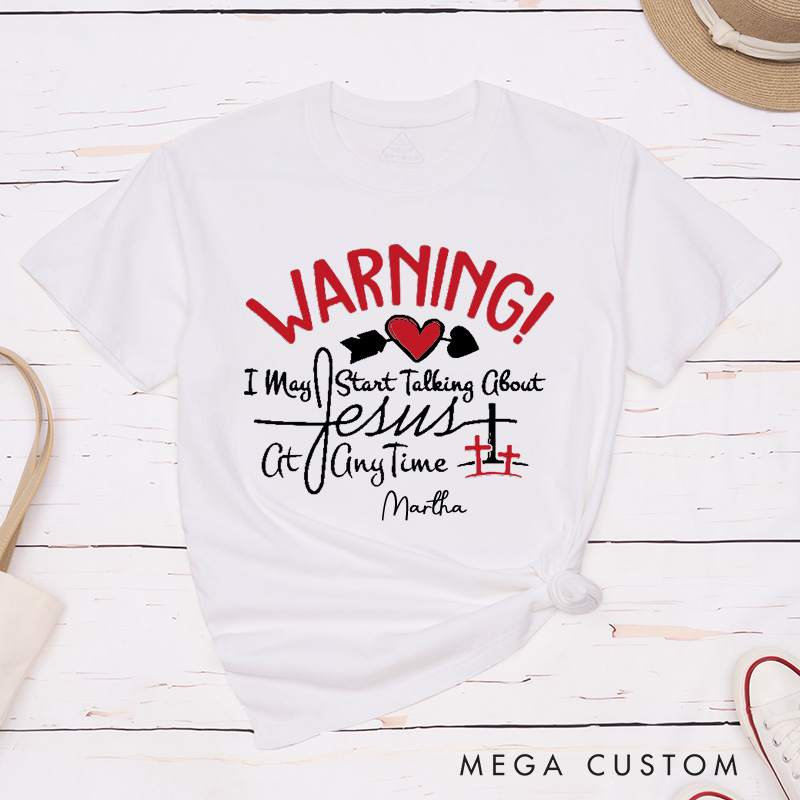 Personalized Warning I May Start Talking about Jesus at Anytime Cotton T-Shirt with Name Christian Unisex Classic Shirt Religious Gift for Jesus Lover