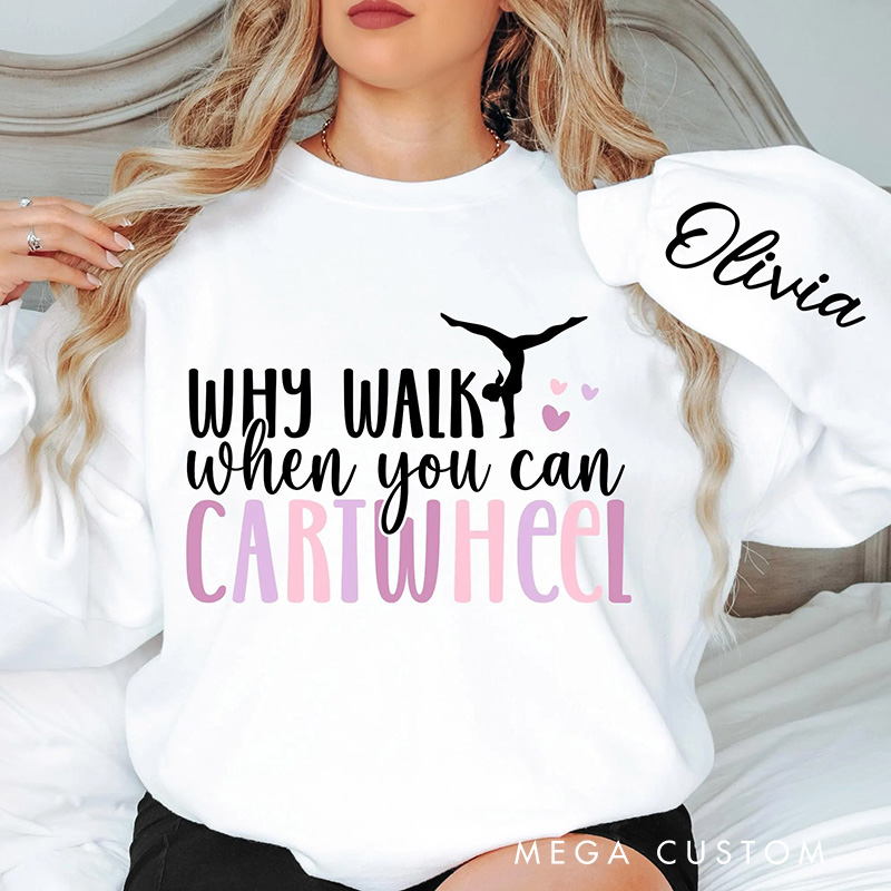 Personalized Why Walk When You Can Cartwheel Classic Sweatshirt Dancer Gymnastic Crewneck Dance Lover Shirt for Dance Team