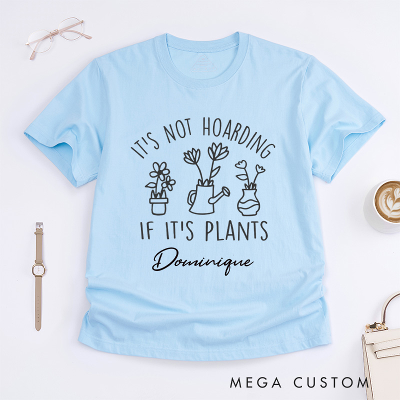 Personalized It's Not Hoarding If It's Plants Classic T-Shirts Plant Shirt Garden Tshirt Plant Lover Gift Gardening Gift Houseplants Tee