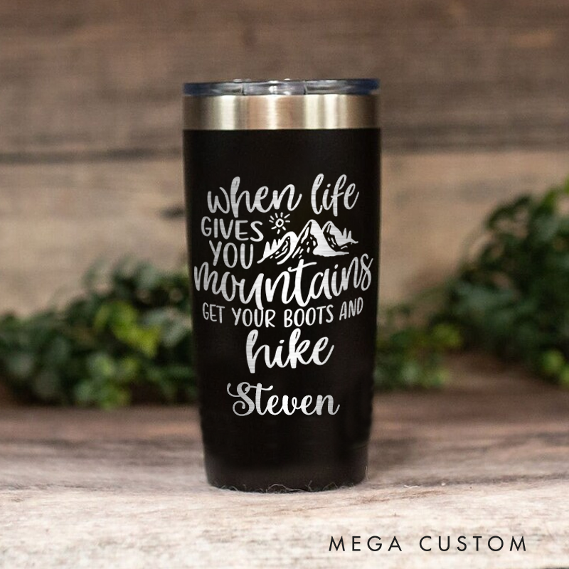 Personalized Tumbler When Life Gives You Mountains Get Your Boots And Hike  Engraved outdoor Tumbler Nature Travel Mug