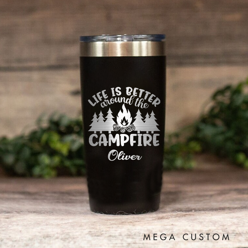 Personalized Tumbler Life Is Better Around the Campfire Outdoor Coffee Tumbler Adventure Campfire Hiking & Camping Mug Gift for Outdoor Lover
