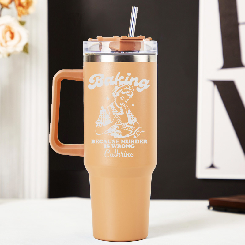 Personalized Baking because Murder is Wrong Tumbler Baking Lover Tumbler with Name 40oz Stainless Steel Tumbler for Baker Her