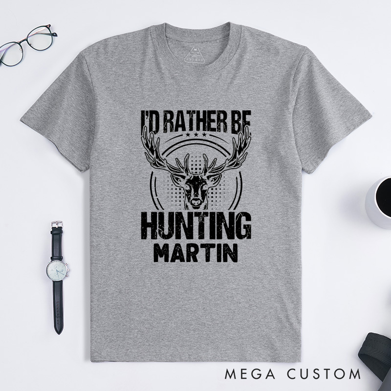 Personalized I'd Rather Be Hunting T-Shirt Deer Hunting T-Shirt Buck Hunting T-Shirt Hunter Gifts for Him Husband