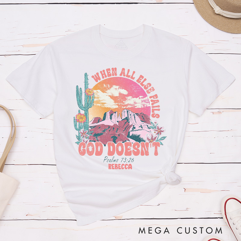 Personalized When All Else Fails God doesn’t Cotton T-Shirt with Name Psalm 73:26 Classic T-Shirt Western Desert Shirt Scripture Tee Christian Gift