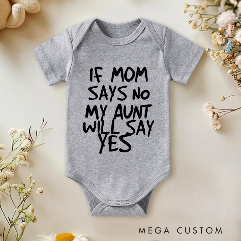 Personalized If Mom Says No My Aunt Will Say Yes Baby Onesie Baby Shower Gift