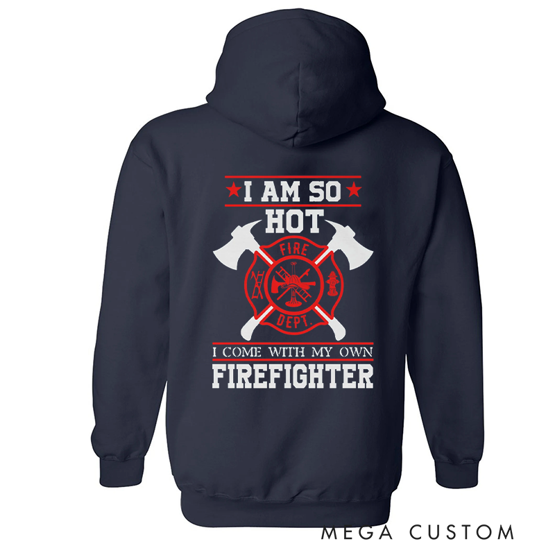 Personalized Firefighter Hoodie Funny I Am So Hot Design Gift for Firefighter Partners and Spouses