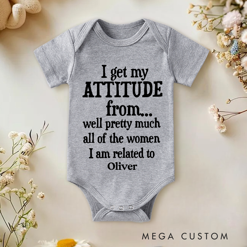 Personalized I Get My Attitude From Pretty Much All Of The Women I’m Related To Baby Onesie Baby Shower Gift