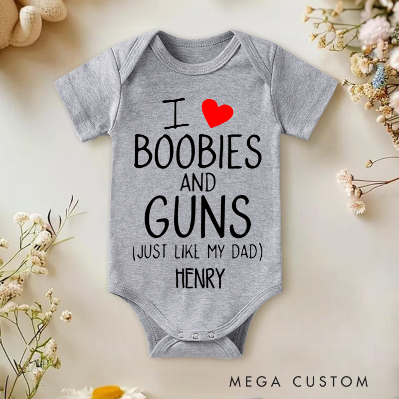 Personalized I Love Boobies and Guns Just like My Dad Baby Onesie Funny Baby Gift