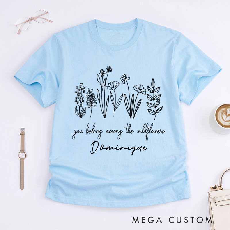Personalized You Belong Among The Wildflowers Classic T-Shirts Wildflower Shirt Plant Lover Shirt Garden Shirt Gardener Gift Gardening Gift